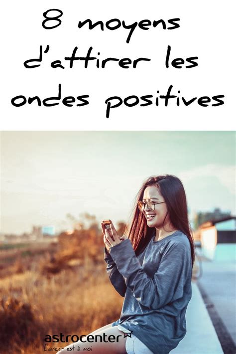 Comment Attirer Les Ondes Positives 4 Conseils Simples Ondes