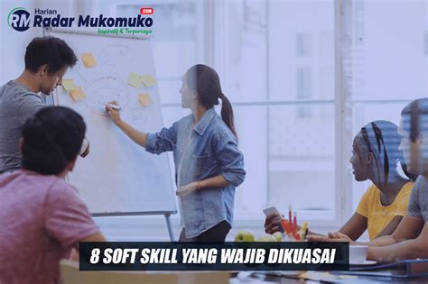 Kuasai 8 Soft Skill Yang Berguna Ini Untuk Bekal Di Dunia Profesional