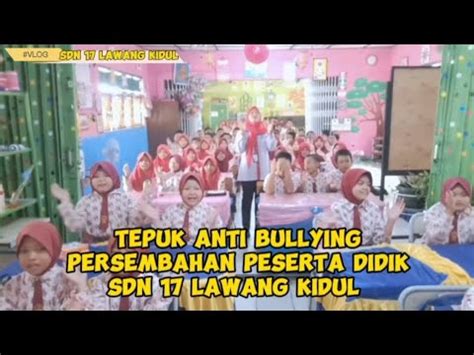 Tepuk Anti Bullying Persembahan Peserta Didik SDN Lawang Kidul YouTube