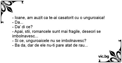 Ioane Am Auzit Ca Te Ai Casatorit Cu O Unguroaica Da Da Di