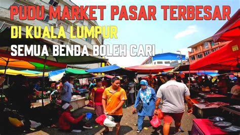 Pasar Pudu Kuala Lumpur Suasana Macam Pasar Di Indonesia Youtube