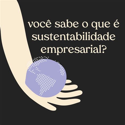 Voc Sabe O Que Sustentabilidade Empresarial