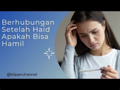 Berhubungan Setelah Haid Apakah Bisa Hamil Youtube