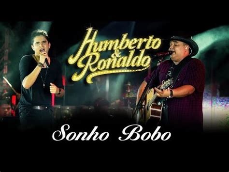 Humberto Ronaldo Sonho Bobo DVD Romance Clipe Oficial YouTube