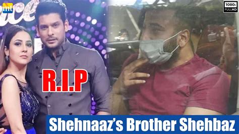 Shehnaaz Gill Brother Shehbaz Badesha Reaches Sidharth Shuklas House