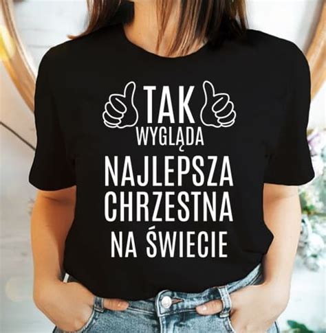 KOSZULKA DLA CHRZESTNEJ TAK WYGLĄDA NAJLEPSZA CHRZESTNA NA ŚWIECIE id