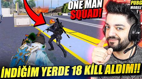 İNDİĞİM YERDE 18 KİLL ALDIM ONE MAN SQUAD PUBG Mobile YouTube