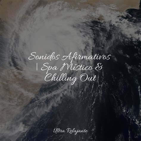 Sonidos Afirmativos Spa M Stico Chilling Out Album By Musica