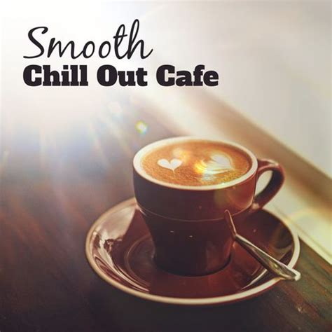 Smooth Chill Out Cafe Sensual Vibes Chill Out De Sexy Chillout