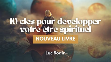 Cl S Pour D Velopper Votre Tre Spirituel Le Nouveau Livre De