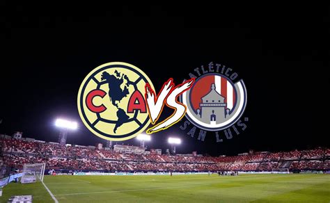 América Vs Atlético De San Luis Qué Canal Transmite Y Dónde Ver En