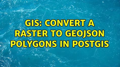 Gis Convert A Raster To Geojson Polygons In Postgis Youtube