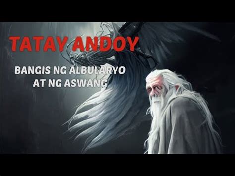 TATAY ANDOY BANGIS NG ISANG ALBULARYO AT MALAKAS NA ASWANG YouTube