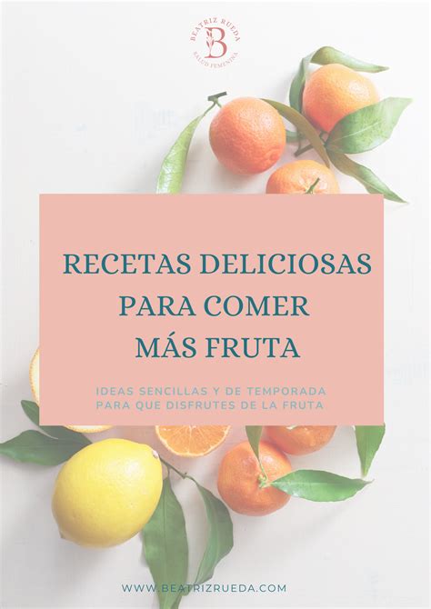 Recetas deliciosas para comer más fruta beatrizrueda