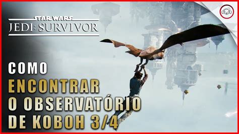 Star Wars Jedi Survivor Como Encontrar O Observat Rio De Koboh