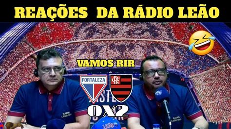 REAÇÕES RÁDIO LEÃO VAMOS RIR FORTALEZA 0X2 FLAMENGO YouTube