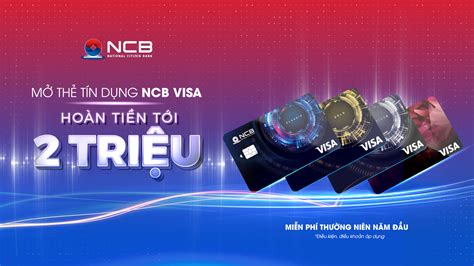 NCB Ngân Hàng Quốc Dân KHÁCH HÀNG ĐƯỢC HOÀN TIỀN 2 TRIỆU ĐỒNG KHI