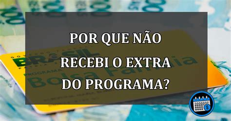 NÃO Recebeu o EXTRA Do Bolsa Família Veja o Porque Agenda Em dia