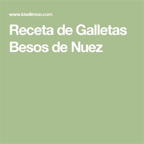 Galletas Besos De Nuez Receta Besos De Nuez Galletas De Nuez Recetas