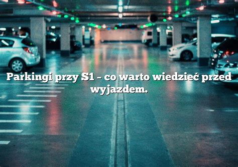 Parkingi Przy S Co Warto Wiedzie Przed Wyjazdem Parking Pl