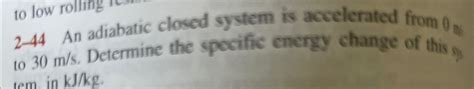 Solved 2-44 ﻿An adiabatic closed system is accelerated from | Chegg.com 