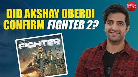 Akshay Oberoi On Fighter Success Working With Hrithik Deepika Being