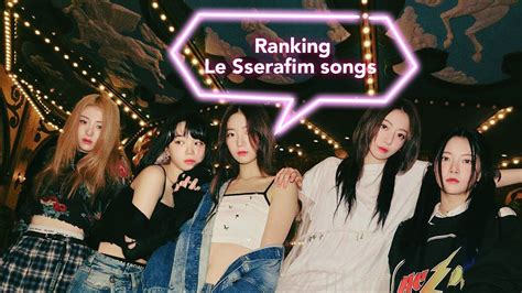 Ranking Le Sserafim Discography All Songs YouTube