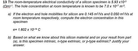 Solved 13 The Room Temperature Electrical Conductivity Of A