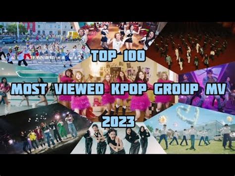 Top 100 Most Viewed Kpop Group MV 2023 100 MV Grup Kpop 2023 Paling