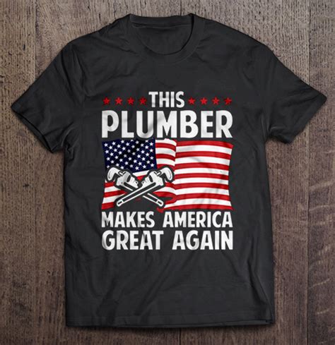 This Plumber Makes America Great Again T Shirt Tshirthodoca