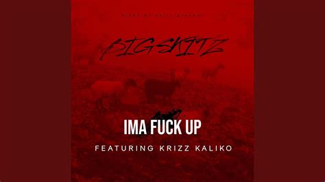 IMA FUCK UP Feat Krizz Kaliko YouTube