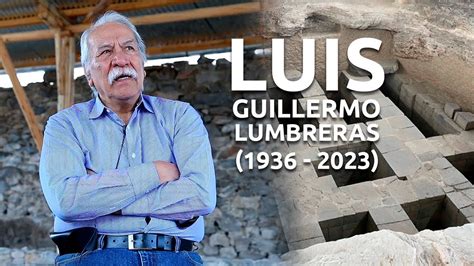 LUIS GUILLERMO LUMBRERAS Y SU VALIOSO APORTE A FAVOR DE LA CULTURA