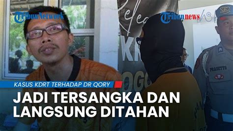 Suami Dokter Qory Jadi Tersangka Kasus Kdrt Langsung Ditahan Korban