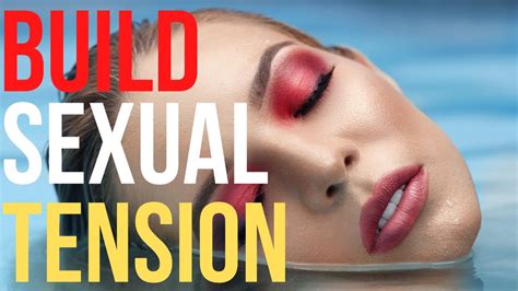 4 Ways To Build Sexual Tension With A Woman Seduction Must Watch