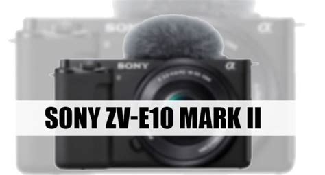 Reminder Sony ZV E10 II Coming In July 2024 NEW CAMERA