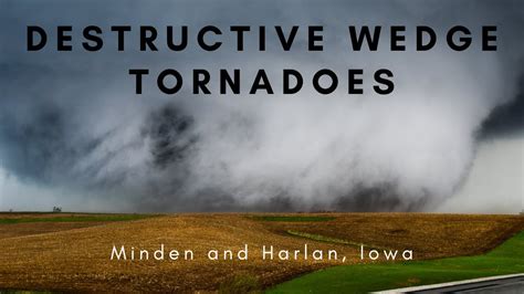 Destructive Wedge Tornadoes Minden And Harlan Ia April Th