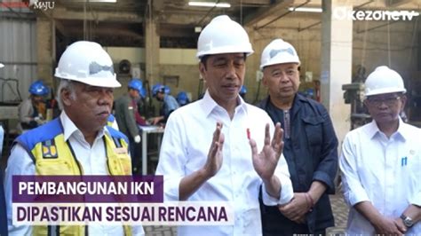 Presiden Joko Widodo Pastikan Pembangunan Ikn Berjalan Sesuai Rencana