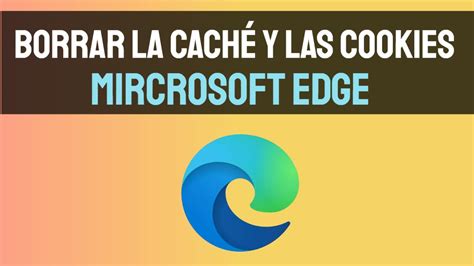 C Mo Borrar La Cach Y Las Cookies En Edge Youtube