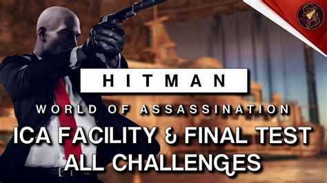 HITMAN WoA ICA Facility Final Test All Challenges Walkthrough