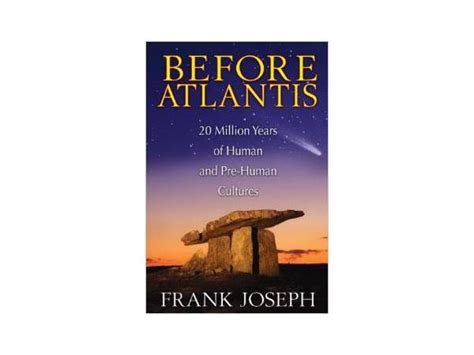 Frank Joseph Before Atlantis Million Years Of Human And Pre Human