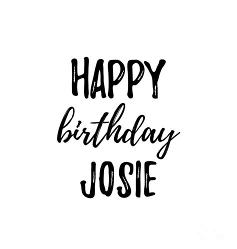 Happy Birthday Josie Digital Art By Funny T Ideas Fine Art America