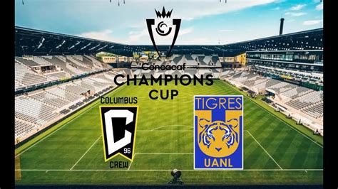 Columbus Crew Vs Tigres Partido En Vivo Copa Concacaf Cuartos De