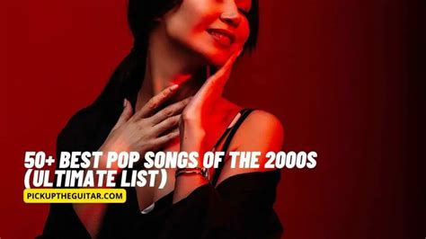 50+ Best Pop Songs of the 2000s (Ultimate List) - Pick Up The Guitar