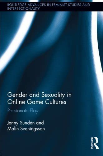 Gender And Sexuality In Online Game Cultures Passionate Play