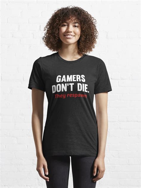 Gamers Dont Die They Respawn T Shirt For Sale By Designfactoryd