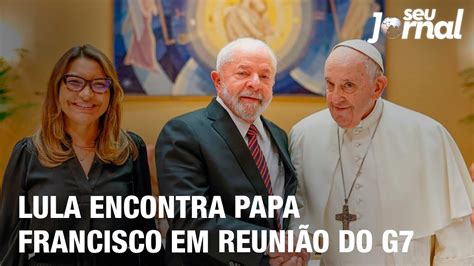 Lula Encontra Papa Francisco Em Reuni O Do G Youtube