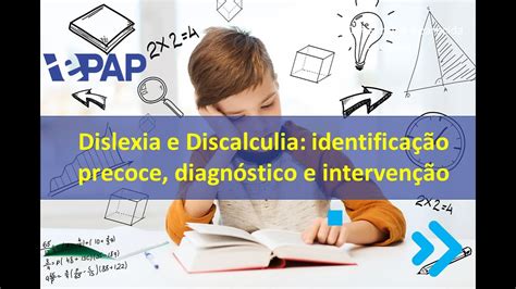 Dislexia e Discalculia identificação precoce diagnóstico e