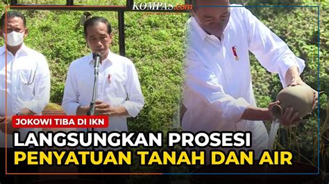 Jokowi Lakukan Prosesi Penyatuan Tanah Dan Air Di Ikn Nusantara Youtube