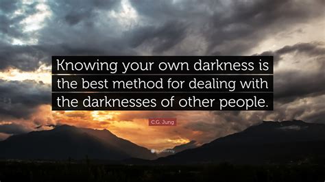 C G Jung Quote Knowing Your Own Darkness Is The Best Method For