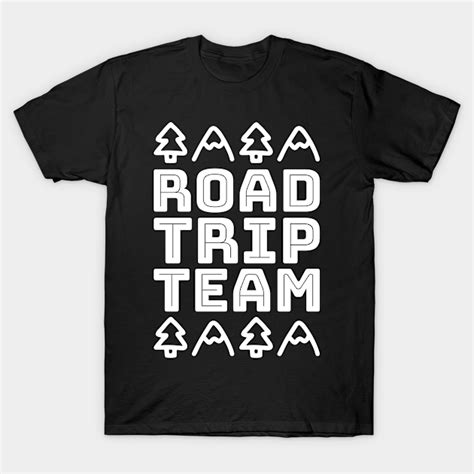 Road Trip Team Road Trip Team T Shirt Teepublic